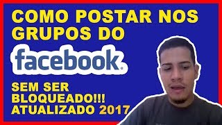 Como Divulgar nos GRUPOS do FACEBOOK sem ser Bloqueado 2017 [upl. by Ahsienahs397]