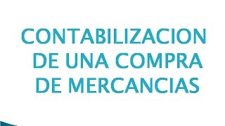 Contabilización de una Compra De Mercancías Sistemas De Inventario [upl. by Addiego558]