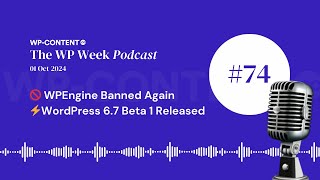 Podcast E74 WP Engine Banned Again WordPress 67 Beta 1 Released [upl. by Chaker]