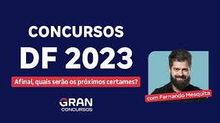 Concursos DF 2023  Afinal quais serão os próximos certames com Fernando Mesquita [upl. by Piderit584]