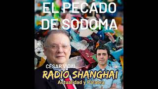 César Vidal El Pecado de Sodoma👇Radio Shanghai 358 [upl. by Irej]