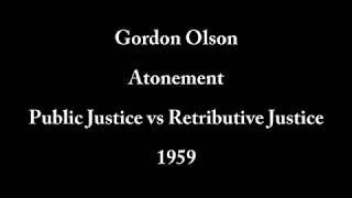 Gordon Olson 1959 Atonement Public Justice vs Retributive Justice Audio Enhanced [upl. by Akcinat]