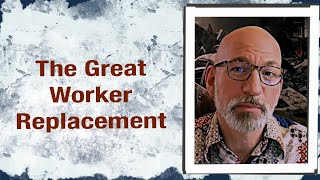 The Great Worker Replacement [upl. by Karmen]