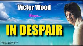 IN DESPAIR  Victor Wood with Lyrics [upl. by Nadabas]