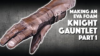 Making An EVA Foam Knight Gauntlet Part 1 [upl. by Leunamesoj]