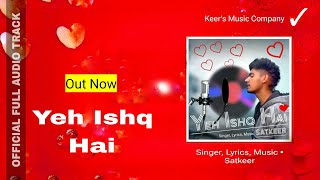 Yeh Ishq Hai  Official Audio Track  Satkeer Love Rap Pop Song 2024 hindi new lovesong [upl. by Jamnes]