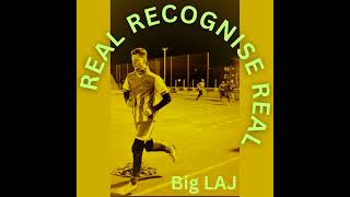 Big LAJ  Real Recognise Real [upl. by Molli426]