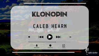 Caleb Hearn  Klonopin  Lyrics [upl. by Akimal]