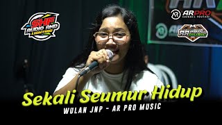 SEKALI SEUMUR HIDUP Voc Wulan JNP Jandhut AR PRO MUSIC Shafira Audio Terbaru 2023 [upl. by Samot509]