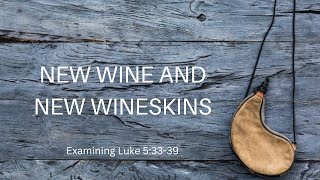 New Wine And New Wineskins Whats It All About Luke 53339 [upl. by Elleved458]