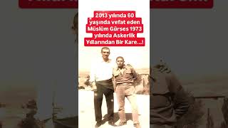 2013 YILINDA 60 YAŞINDA ARAMIZDAN AYRILAN MÜSLÜM GÜRSES 51 YIL ÖNCE ASKERLİK YILLARINDAN BİR KARE [upl. by Polly]