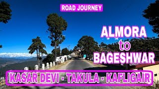 Almora to Bageshwar 🏞️  Kasar Devi  Takula  Kafligair  Uttarakhand [upl. by Margarita]