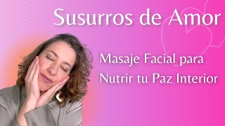 Susurros de Amor Masaje facial para Nutrir tu paz interior [upl. by Mandal]