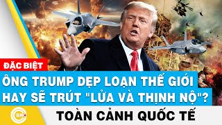 Toàn cảnh Quốc tế  Ông Trump dẹp loạn thế giới hay sẽ trút quotlửa và thịnh nộquot  BNC Now [upl. by Oriane]