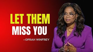 LET THEM MISS YOU  OPRAH WINFREY MOTIVATION [upl. by Nance]