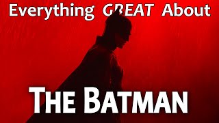 Everything GREAT About The Batman [upl. by Cykana]