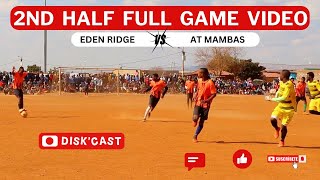 2ND HALF EDEN RIDGE FC 🆚 AT MAMBAS FC  BHEKILANGA WINTER GAMES  KASI DISKI TO THE WORLD  PRALS [upl. by Bolme]