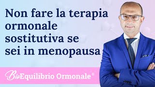 Non fare la terapia ormonale sostitutiva se sei in menopausa [upl. by Rawdan]