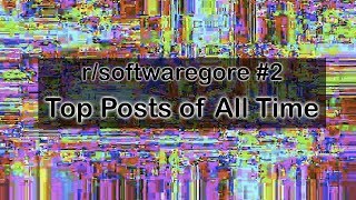 rsoftwaregore Top Posts of All Time 2 [upl. by Nnayelsel]