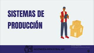 ⚙ Sistemas de producción 👷‍♀️👷‍♂️  Ingeniería Industrial Mx [upl. by Dibrin]