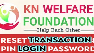 RESET TRANSACTION PIN amp LOGIN PASSWORD  KN WELFARE FOUNDATION  ट्रांजैक्शन पिन amp लॉगिन पासवर्ड। [upl. by Onfre187]