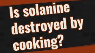 Is solanine destroyed by cooking [upl. by Llewellyn763]