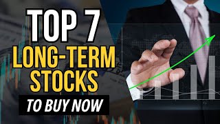 Top 7 Best LongTerm Stocks to Buy Now [upl. by Bree29]