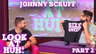 JOHNNY SCRUFF on LOOK AT HUH Part 2  Hey Qween [upl. by Masry]