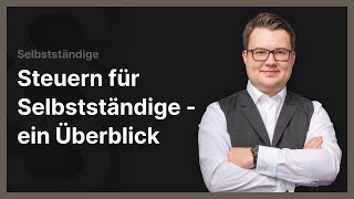 Steuern für Selbstständige  Einkommensteuer Gewerbesteuer amp Mehrwertsteuer im Überblick [upl. by Nylessej]