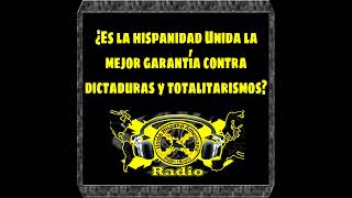 PodCast  La hispanidad Unida ¿Garantía contra dictaduras y totalitarismos [upl. by Jallier724]