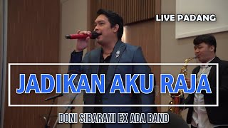 Jadikan Aku Raja  Doni Sibarani ex quotAda Bandquot Live Padang [upl. by Nerrej]