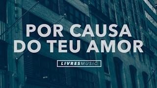 Por causa do Teu Amor  CD Pra Que Outros Possam Viver  Livres Para Adorar [upl. by Kei253]