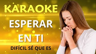 KARAOKE  ESPERAR EN TI ✨ ALABANZA PARA ENTREGAR TUS DIFICULTADES A DIOS [upl. by Lothair]