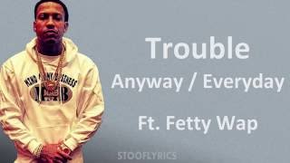 Trouble  Anyway  Everyday Ft Fetty Wap Lyrics [upl. by Scuram]