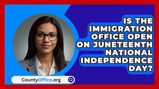 Is The Immigration Office Open On Juneteenth National Independence Day  CountyOfficeorg [upl. by Zimmermann17]