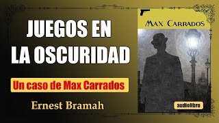 JUEGOS EN LA OSCURIDAD  MAX CARRADOS  ERNEST BRAMAH [upl. by Vernon881]