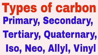 Types of carbon Primary Secondary Tertiary Quarternary Vinyl Allyl iso neo etc [upl. by Adlee]