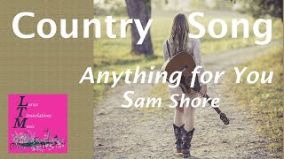 Country Song  Anything for You  Sam Shore [upl. by Racklin721]