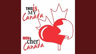 This Is My Canada  Mon Cher Canada Radio Edit [upl. by Ilyk]