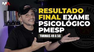 RESULTADO FINAL EXAME PSICOLÓGICO DA PMESP  TURMAS 49 A 56 [upl. by Grieve]