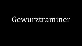 How to pronounce Gewurztraminer [upl. by Eitsirk]