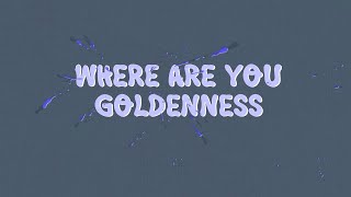 GOLDENCHILD ► Where Are You Goldenness WAYGproject  For more info pls read the description [upl. by Orling]