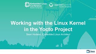 Working with the Linux Kernel in the Yocto Project  Sean Hudson Embedded Linux Architect [upl. by Ennaegroeg164]