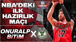 Onuralp Bitim  NBAdeki ilk Hazırlık Maçı  Chicago Bulls X Milwaukee Bucks  4K 60fps [upl. by Lesh]