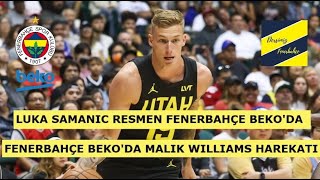 FENERBAHÇE BEKO LUKA SAMANIC TRANSFERİNİ RESMEN AÇIKLADI  MALIK WILLIAMS İÇİN TEMASLAR BAŞLADI [upl. by Cirred]