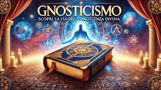 Gnosticismo Scopri la Via della Conoscenza Divina [upl. by Karena]