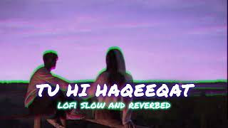 tu hi haqeeqat Emraan Hashmi Song Lofi Slow and reverbed✨️ [upl. by Tnelc615]