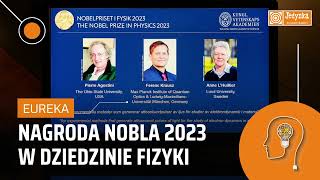 Nagroda Nobla 2023 w dziedzinie fizyki Jakie osiągnięcia doceniono  EUREKA [upl. by Anitsuga]