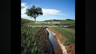 Acequias de Ladera El Ingenio Humano en la Gestión del Agua [upl. by Tenenbaum]