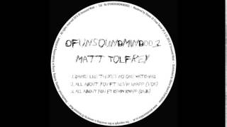 Matt Tolfrey feat Kevin Knapp  All About You Vox Of Unsound Mind  OFUNSOUNDMIND003 [upl. by Yelrak158]